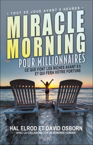 Miracle morning pour millionnaires : ce que font les riches avant 8h et qui fera votre fortune - Hal Elrod