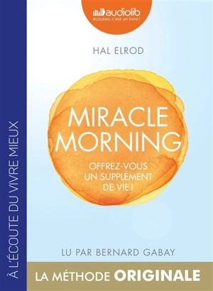 Miracle morning : offrez-vous un supplément de vie ! - Hal Elrod