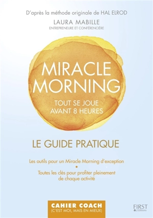 Miracle morning : tout se joue avant 8H00 : le guide pratique - Laura Mabille