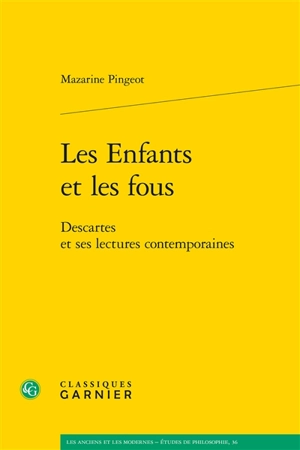 Les enfants et les fous : Descartes et ses lectures contemporaines - Mazarine M. Pingeot