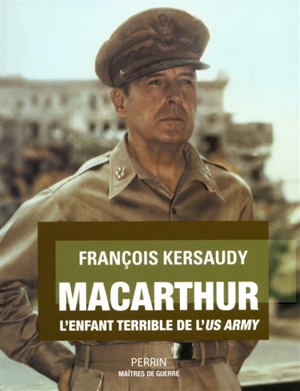 MacArthur : l'enfant terrible de l'US Army - François Kersaudy