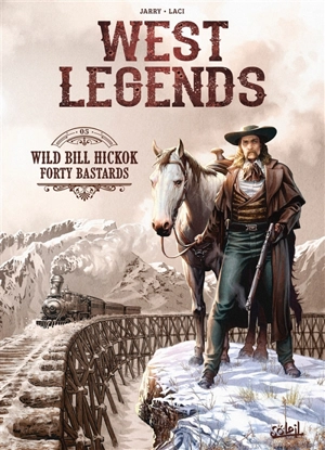 West legends. Vol. 5. Wild Bill Hickok forty bastards - Nicolas Jarry