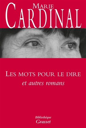 Les mots pour le dire : et autres romans - Marie Cardinal