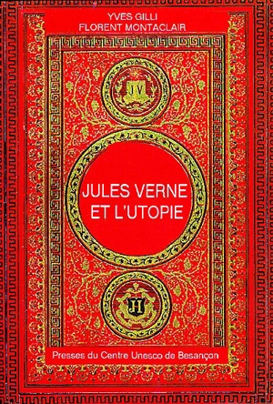 Jules Verne et l'utopie - Yves Gilli