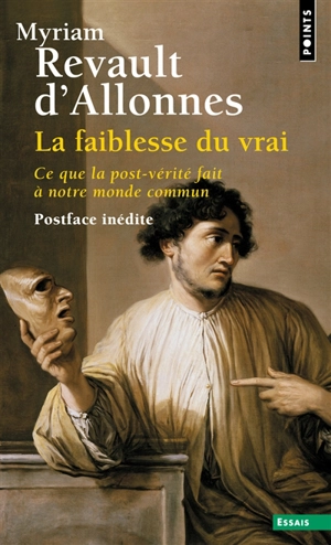 La faiblesse du vrai : ce que la post-vérité fait à notre monde commun - Myriam Revault d'Allonnes