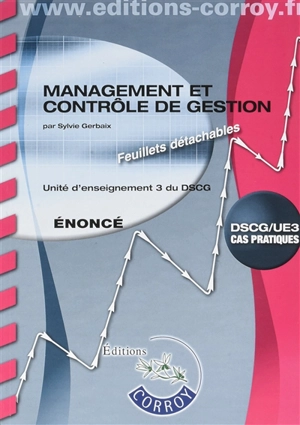 Management et contrôle de gestion, DSCG-UE3 : unité d'enseignement 3 du DSCG, cas pratiques : énoncé - Sylvie Gerbaix