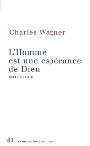 L'homme est une espérance de Dieu : anthologie - Charles Wagner