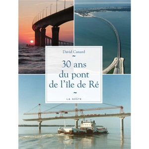 Je découvre le pont de l'île de Ré : 30 ans - David Canard