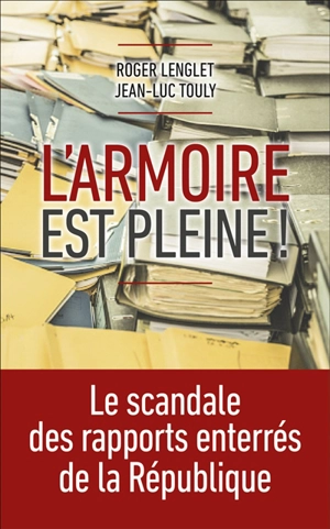 L'armoire est pleine ! : le scandale des rapports enterrés de la République - Roger Lenglet