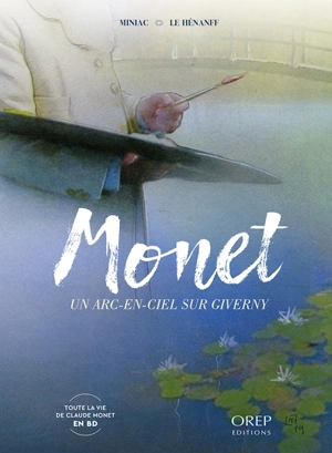 Monet : un arc-en-ciel sur Giverny - Jean-François Miniac