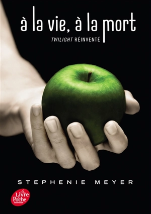 A la vie, à la mort : Twilight réinventé - Stephenie Meyer