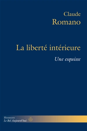 La liberté intérieure : une esquisse - Claude Romano
