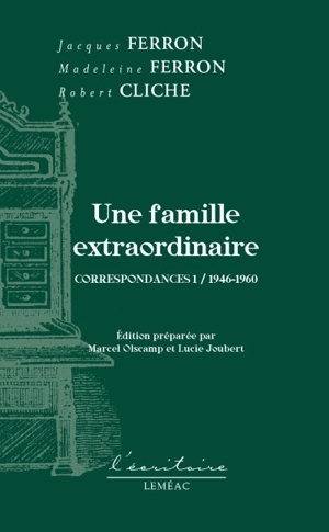 Une famille extraordinaire : correspondances 1 : 1946-1960 - Jacques Ferron