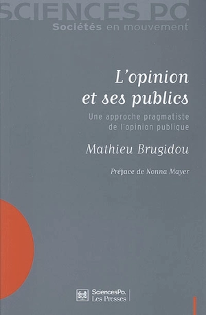 L'opinion et ses publics : une approche pragmatiste de l'opinion publique - Mathieu Brugidou