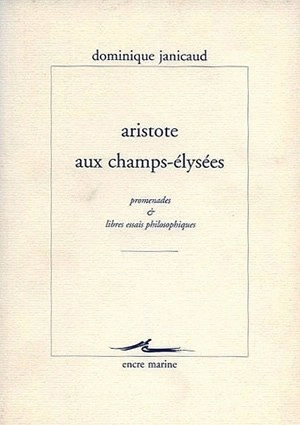 Aristote aux Champs-Elysées : promenades et libres essais philosophiques - Dominique Janicaud