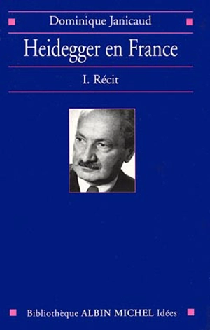 Heidegger en France. Vol. 1. Récit - Dominique Janicaud