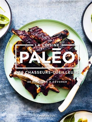 La cuisine paléo des chasseurs-cueilleurs : 88 recettes à dévorer - Jonas Lundgren