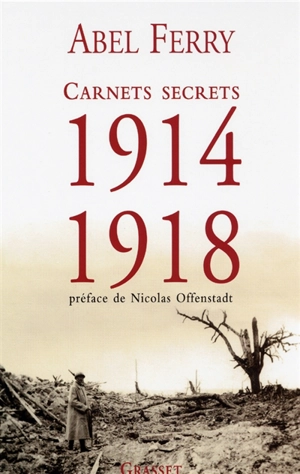 Carnets secrets, 1914-1918 : suivis de lettres et notes de guerre - Abel Ferry