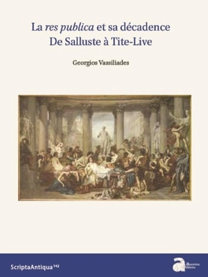 La res publica et sa décadence : de Salluste à Tite-Live - Georgios Vassiliadès