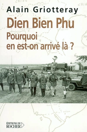 Diên Biên Phu : pourquoi en est-on arrivé là ? - Alain Griotteray