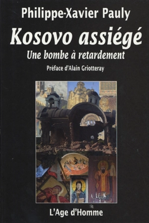 Kosovo assiégé : une bombe à retardement : témoignage - Philippe-Xavier Pauly