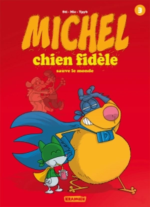 Michel chien fidèle. Vol. 3. Michel chien fidèle sauve le monde - Sti