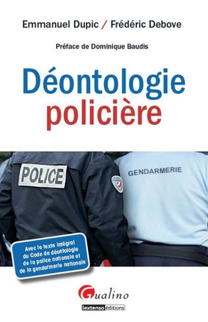 Déontologie policière : avec le texte intégral du Code de déontologie de la police nationale et de la gendarmerie nationale - Emmanuel Dupic