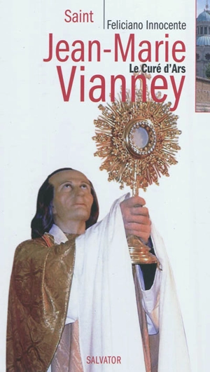 Saint Jean-Marie Vianney : le curé d'Ars - Feliciano Innocente