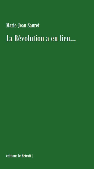 La révolution a eu lieu.... - Marie-Jean Sauret