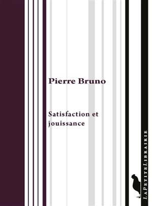 Satisfaction et jouissance - Pierre Bruno