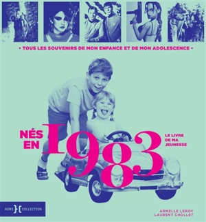 Nés en 1983 : le livre de ma jeunesse : tous les souvenirs de mon enfance et de mon adolescence - Armelle Leroy