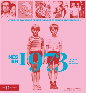 Nés en 1973 : le livre de ma jeunesse : tous les souvenirs de mon enfance et de mon adolescence - Armelle Leroy