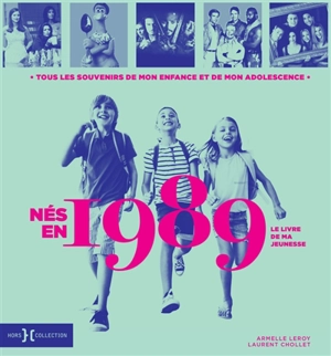 Nés en 1989 : le livre de ma jeunesse : tous les souvenirs de mon enfance et de mon adolescence - Armelle Leroy