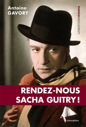 Rendez-nous Sacha Guitry ! - Antoine Gavory