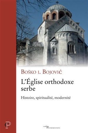 L'Eglise orthodoxe serbe : histoire, spiritualité, modernité - Bosko I. Bojovic