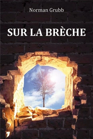 Sur la brèche : la vie de Rees Howells - Norman Percy Grubb