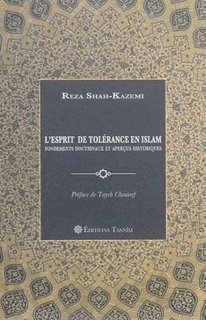 L'esprit de tolérance en islam : fondements doctrinaux et aperçus historiques - Reza Shah-Kazemi