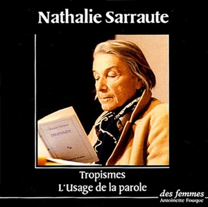 Tropismes. L'usage de la parole : le mot amour, Ich sterbe - Nathalie Sarraute