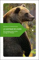 Le cantique de l'ours : petit plaidoyer pour le frère sauvage de l'homme - Stéphan Carbonnaux