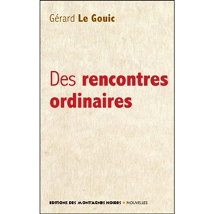 Des rencontres ordinaires - Gérard Le Gouic