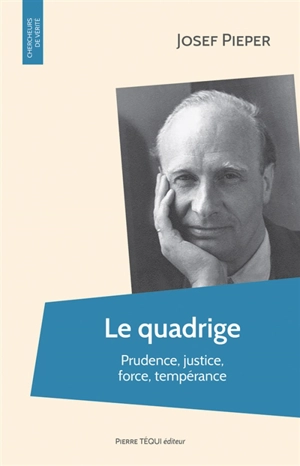 Le quadrige : prudence, justice, force, tempérance - Josef Pieper