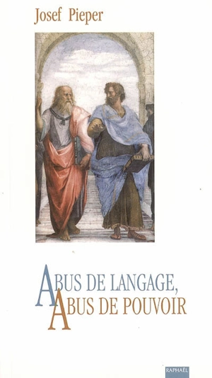 Abus de langage, abus de pouvoir. Connaissance et liberté - Josef Pieper