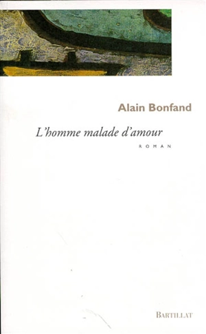 L'homme malade d'amour - Alain Bonfand