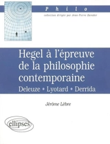 Hegel à l'épreuve de la philosophie contemporaine : Deleuze, Lyotard, Derrida - Jérôme Lèbre