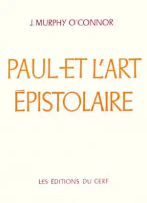 Paul et l'art épistolaire : contexte et structure littéraires - Jerome Murphy-O'Connor