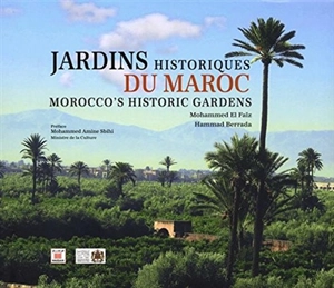 Jardins historiques du Maroc. Morocco's historic gardens - Mohammed El Faïz