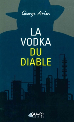 La vodka du diable : une nouvelle enquête d'Andreï Mladin - George Arion