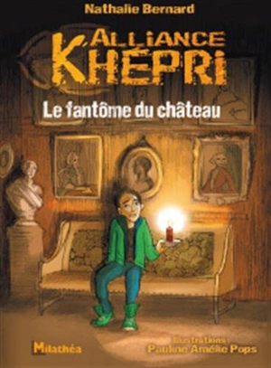 Alliance Khépri. Le fantôme du château - Nathalie Bernard