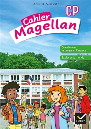 Cahier Magellan CP : questionner le temps et l'espace, explorer le monde - Sophie Le Callennec