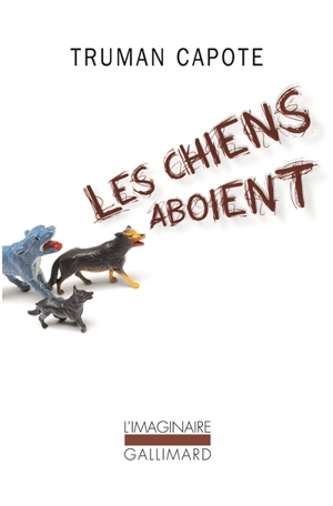 Les chiens aboient : souvenirs, sites, silhouettes - Truman Capote